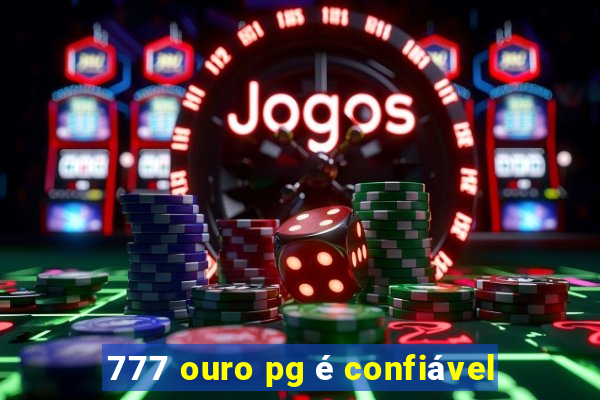 777 ouro pg é confiável